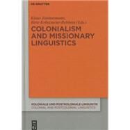 Colonialism and Missionary Linguistics by Zimmermann, Klaus; Kellermeier-Rehbein, Birte, 9783110360486