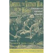 America, the Vietnam War, and the World: Comparative and International Perspectives by Edited by Andreas W. Daum , Lloyd C. Gardner , Wilfried Mausbach, 9780521810487