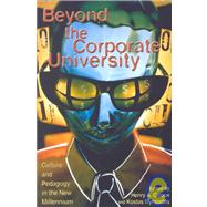 Beyond the Corporate University Culture and Pedagogy in the New Millennium by Giroux, Henry A.; Myrsiades, Kostas; Williams, Jeffrey J.; Simon, Roger I.; Baker, Peter; Strickland, Ronald; Rodriguez, Ralph; Phillips, Jerry; Lofty, John; Kumar, Amitava; Smith, Paul; Wise, Christopher; Foley, Barbara; Worsham, Lynn; Miklitsch, Robert;, 9780742510487