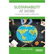 Sustainability at Work: Careers That Make a Difference by Waite, Marilyn, 9781138200487