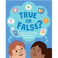 True or False? The Science of Perception, Misinformation, and Disinformation by Toner, Jacqueline B., 9781433840487