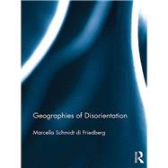 Geographies of Disorientation by Schmidt di Friedberg; Marcella, 9781472450487
