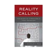 Reality Calling The Story of a Principals First Semester by Pace, Nicholas J., 9781475800487