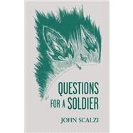 Questions for a Soldier by Scalzi, John, 9781596060487