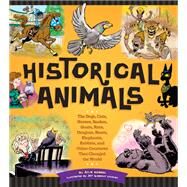 Historical Animals The Dogs, Cats, Horses, Snakes, Goats, Rats, Dragons, Bears, Elephants, Rabbits and Other Creatures that Changed the World by Moberg, Julia; Jeff Albrecht Studios, 9781623540487