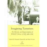 Imagining Terrorism: The Rhetoric and Representation of Political Violence in Italy 1969-2009 by Antonello,Pierpaolo, 9781906540487