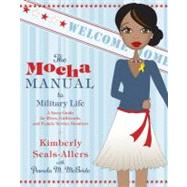 The Mocha Manual to Military Life by Seals-Allers, Kimberly, 9780061690488