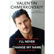 I'll Never Change My Name by Chmerkovskiy, Valentin; Chmerkovskiy, Maksim, 9780062820488