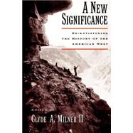 A New Significance Re-Envisioning the History of the American West by Milner, Clyde A., 9780195100488