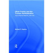 Oliver Franks and the Truman Administration : Anglo-American Relations, 1948-1952 by Hopkins, Michael F., 9780203010488