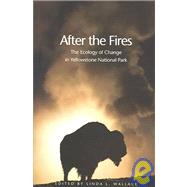 After the Fires : The Ecology of Change in Yellowstone National Park by Edited by Linda L. Wallace, 9780300100488