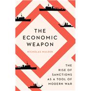 The Economic Weapon: The Rise of Sanctions as a Tool of Modern War by Mulder, Nicholas, 9780300270488