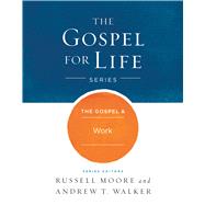 The Gospel & Work by Moore, Russell D.; Walker, Andrew T., 9781433690488