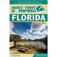 Best Tent Camping: Florida Your Car-Camping Guide to Scenic Beauty, the Sounds of Nature, and an Escape from Civilization by Molloy, Johnny, 9781634040488