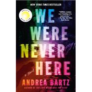 We Were Never Here A Novel by Bartz, Andrea, 9781984820488