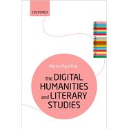The Digital Humanities and Literary Studies by Eve, Martin Paul, 9780198850489