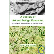 A Century of Art And Design Education by MacDonald, Stuart, 9780718830489