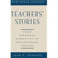 Teachers' Stories From Personal Narrative to Professional Insight by Jalongo, Mary Renck; Isenberg, Joan P., 9780787900489