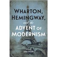 Wharton, Hemingway, and the Advent of Modernism by Tyler, Lisa; Rattray, Laura, 9780807170489
