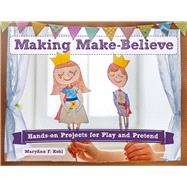 Making Make-Believe Hands-on Projects for Play and Pretend by Kohl, MaryAnn F, 9780914090489