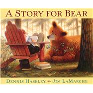 A Story for Bear by Haseley, Dennis; Lamarche, Jim, 9781328740489