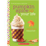 Pumpkin Spice Up Your Life A Wish Novel by Nelson, Suzanne, 9781338640489