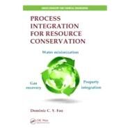 Process Integration for Resource Conservation by Foo; Dominic C. Y., 9781439860489
