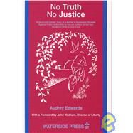 No Truth No Justice : A David and Goliath Story of a Mother's Successful Struggle Against Public Authorities to Secure Justice for her Son Murdered While in their Care by Edwards, Audrey, 9781872870489