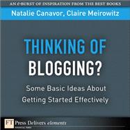 Thinking of Blogging?: Some Basic Ideas About Getting Started Effectively by Canavor, Natalie; Meirowitz, Claire, 9780132540490
