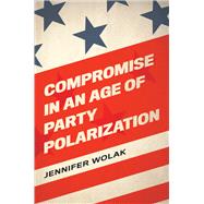 Compromise in an Age of Party Polarization by Wolak, Jennifer, 9780197510490