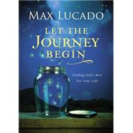 Let the Journey Begin by Lucado, Max, 9780718030490