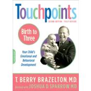 Touchpoints: Birth to 3 : Your Child's Emotional and Behavioral Development by Brazelton, T. Berry; Sparrow, Joshua D., 9780738210490