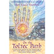 On the Toltec Path by Eagle Feather, Ken, 9781591430490