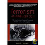 Terrorism on American Soil Pricecise History of Plots and Perpetrators from the Famous to the Forgotten by McCann, Joseph T., 9781591810490