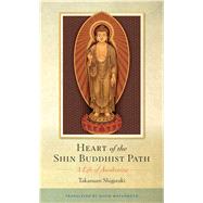 Heart of the Shin Buddhist Path : A Life of Awakening by Shigaraki, Takamaro; Matsumoto, David, 9781614290490
