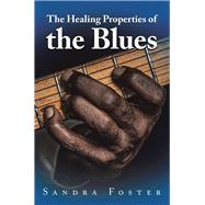 The Healing Properties of the Blues by Foster, Sandra, 9781796080490