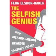 The Selfish Genius How Richard Dawkins Rewrote Darwin's Legacy by Elsdon-Baker, Fern, 9781848310490