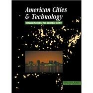 American Cities and Technology: Wilderness to Wired City by Roberts, Gerrylynn K.; Steadman, Philip, 9780203980491