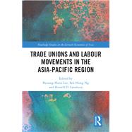 Trade Unions and Labour Movements in the Asia-pacific Region by Lee, Byoung-hoon; Sek-Hong, Ng; Lansbury, Russell D., 9780367190491