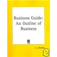 Business Guide : An Outline of Business by Nichols, J. L., 9780766160491