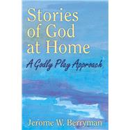 Stories of God at Home by Berryman, Jerome W., 9780898690491