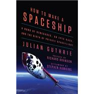 How to Make a Spaceship by Guthrie, Julian; Branson, Richard; Hawking, Stephen W. (AFT), 9781101980491