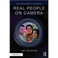 The Producer's Playbook: Real People on Camera: Directing and Working with Non-Actors by Delouise; Amy, 9781138920491