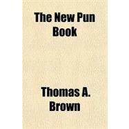 The New Pun Book by Brown, Thomas A., 9781153770491