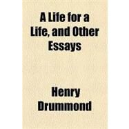 A Life for a Life, and Other Essays by Drummond, Henry; Augustana College Library, 9781154450491