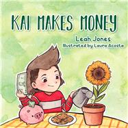 Kai Makes Money by Jones, Leah; Acosta, Laura, 9781667820491