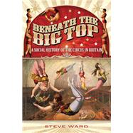 Beneath the Big Top by Ward, Steve, 9781783030491