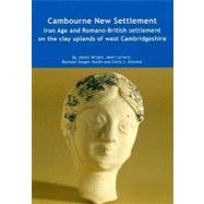 Cambourne New Settlement : Iron Age and Romano-British Settlement on the Clay Uplands of West Cambridgeshire by Wright, James; Leivers, Matt; Smith, Rachael Seager; Stevens, Chris J., 9781874350491
