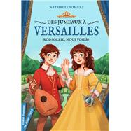 Des jumeaux  Versailles, tome 1 - Roi-Soleil, nous voil ! by Nathalie Somers, 9782278100491