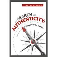 In Search of Authenticity: The Path to Supervisory Excellence by Quigg, Timothy L, 9798350900491